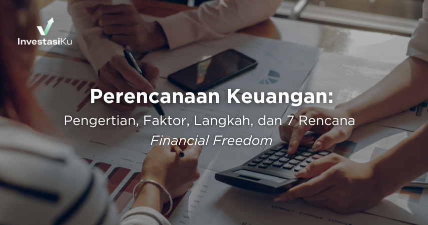 Perencanaan Keuangan Adalah: Pengertian, Faktor, Langkah, dan 7 Rencana Financial Freedom